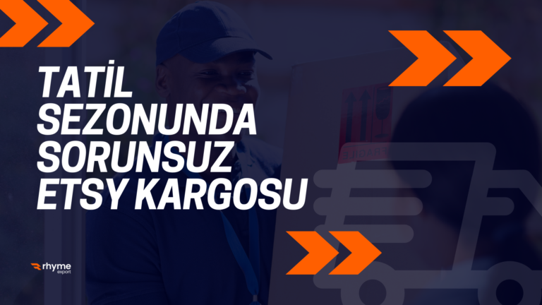 Tatil Sezonunda Sorunsuz Etsy Kargosu