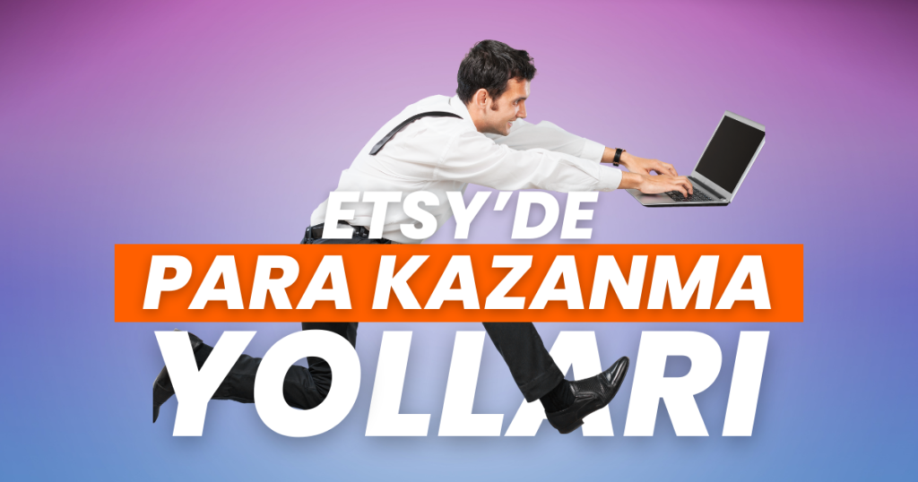 Etsy’de Satış Yaparak Nasıl Para Kazanılır? 