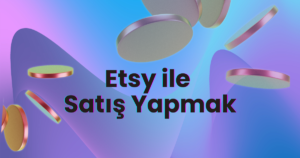 Etsy’de Satış Yapmak ve Çevrimiçi Para Kazanma Rehberi 
