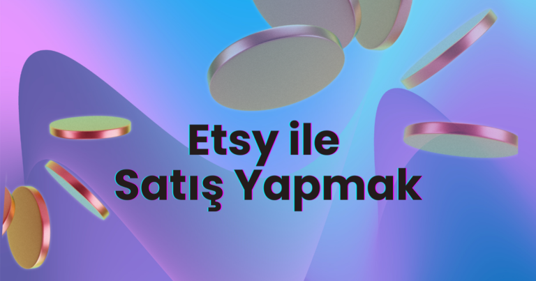 Etsy’de Satış Yapmak ve Çevrimiçi Para Kazanma Rehberi