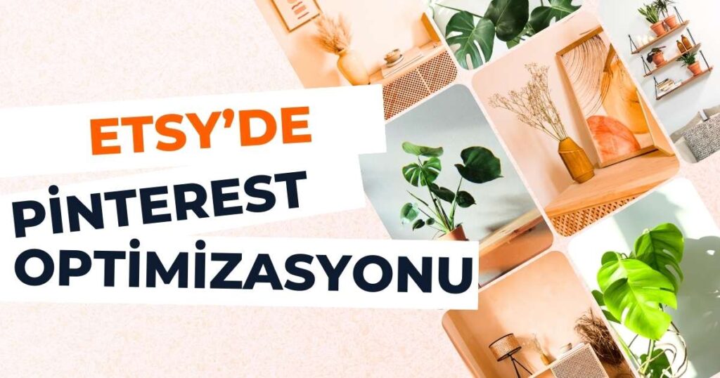 Etsy’de Pinterest Optimizasyonu İçin Etkili Yöntemler Nelerdir? 