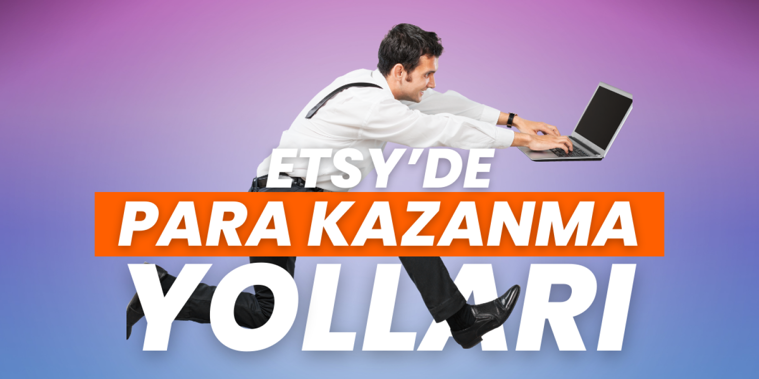Etsy’de Satış Yaparak Nasıl Para Kazanılır
